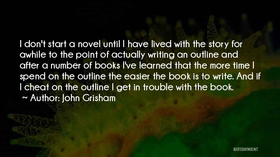 John Grisham Quotes: I Don't Start A Novel Until I Have Lived With The Story For Awhile To The Point Of Actually Writing