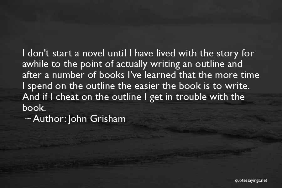 John Grisham Quotes: I Don't Start A Novel Until I Have Lived With The Story For Awhile To The Point Of Actually Writing