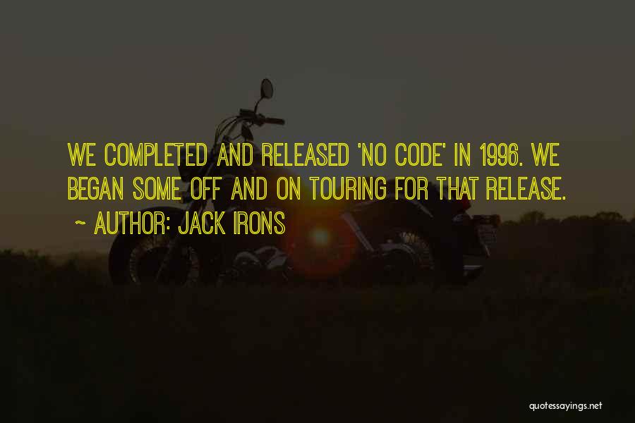 Jack Irons Quotes: We Completed And Released 'no Code' In 1996. We Began Some Off And On Touring For That Release.