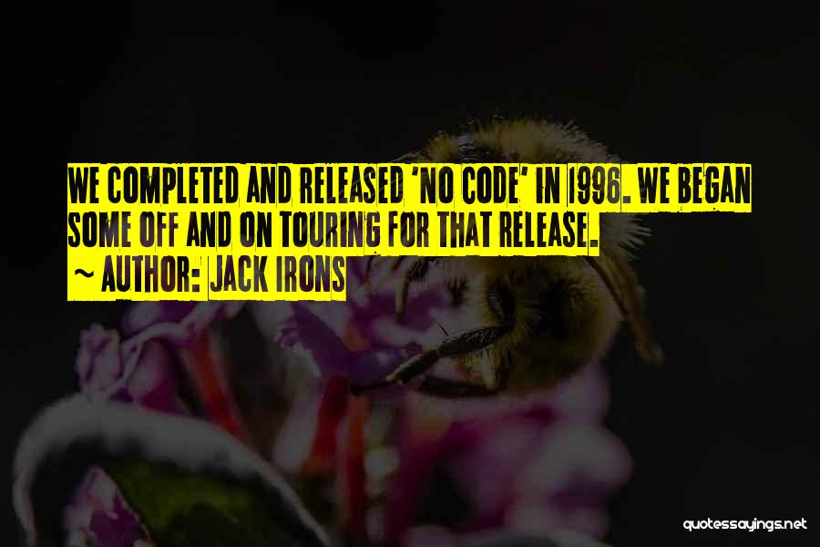 Jack Irons Quotes: We Completed And Released 'no Code' In 1996. We Began Some Off And On Touring For That Release.