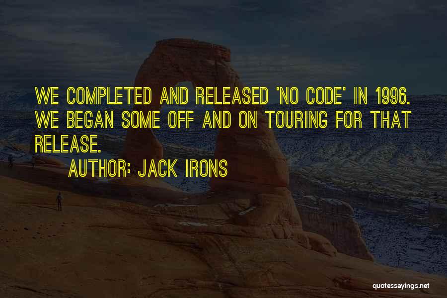 Jack Irons Quotes: We Completed And Released 'no Code' In 1996. We Began Some Off And On Touring For That Release.