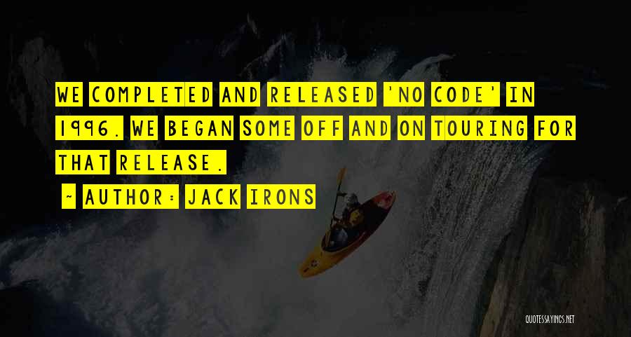 Jack Irons Quotes: We Completed And Released 'no Code' In 1996. We Began Some Off And On Touring For That Release.