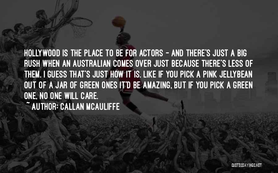 Callan McAuliffe Quotes: Hollywood Is The Place To Be For Actors - And There's Just A Big Rush When An Australian Comes Over