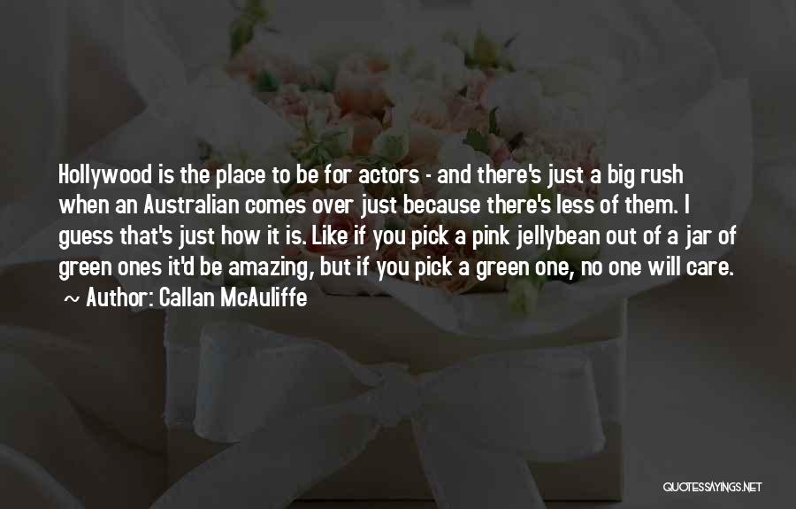 Callan McAuliffe Quotes: Hollywood Is The Place To Be For Actors - And There's Just A Big Rush When An Australian Comes Over
