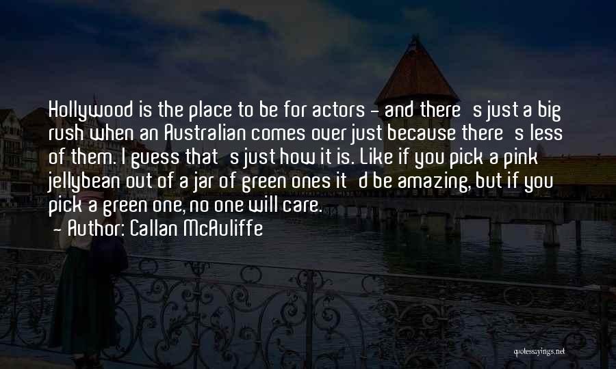 Callan McAuliffe Quotes: Hollywood Is The Place To Be For Actors - And There's Just A Big Rush When An Australian Comes Over