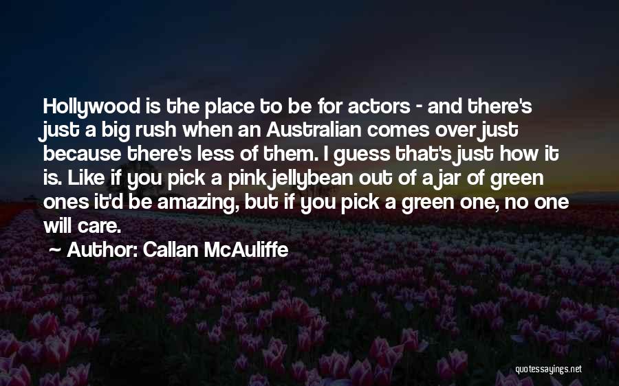 Callan McAuliffe Quotes: Hollywood Is The Place To Be For Actors - And There's Just A Big Rush When An Australian Comes Over