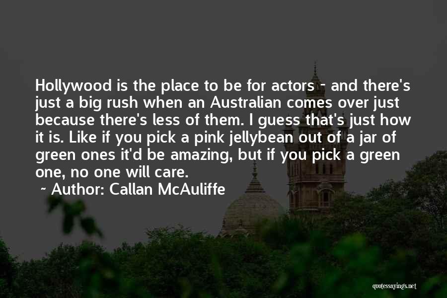 Callan McAuliffe Quotes: Hollywood Is The Place To Be For Actors - And There's Just A Big Rush When An Australian Comes Over