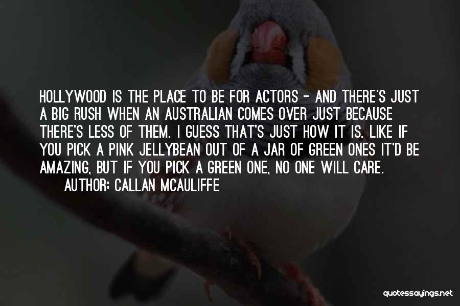 Callan McAuliffe Quotes: Hollywood Is The Place To Be For Actors - And There's Just A Big Rush When An Australian Comes Over