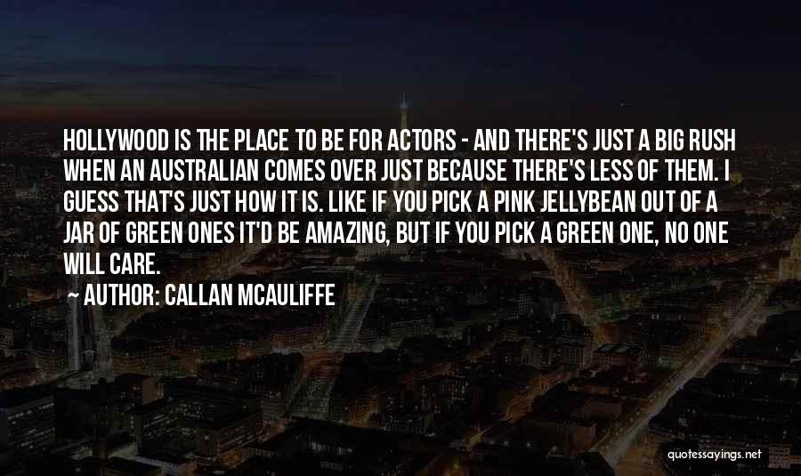Callan McAuliffe Quotes: Hollywood Is The Place To Be For Actors - And There's Just A Big Rush When An Australian Comes Over