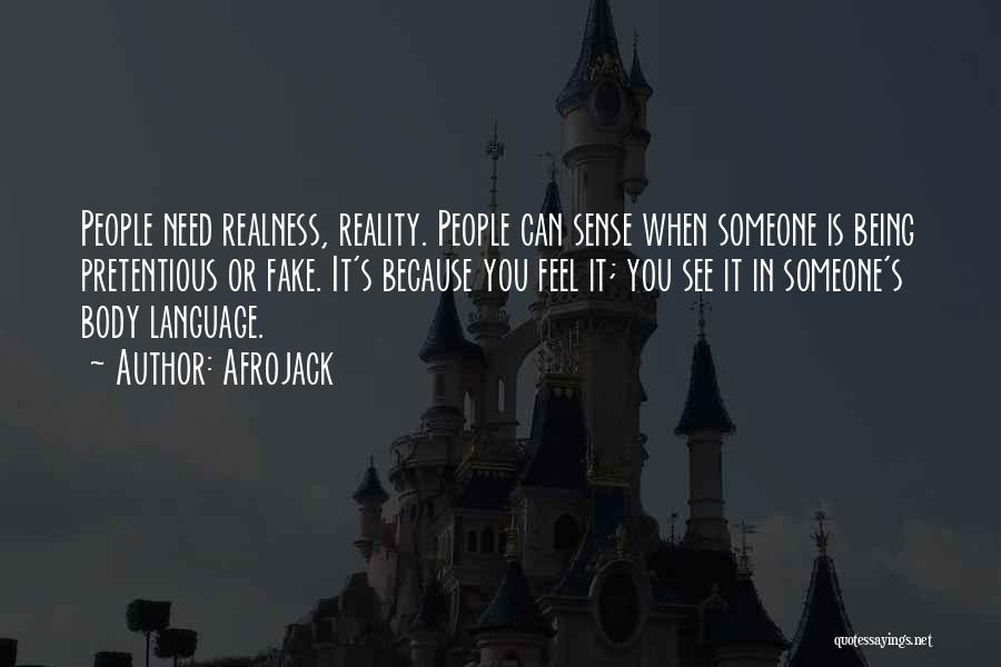 Afrojack Quotes: People Need Realness, Reality. People Can Sense When Someone Is Being Pretentious Or Fake. It's Because You Feel It; You