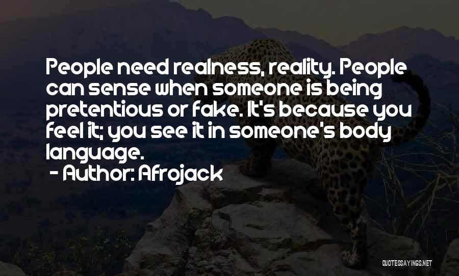 Afrojack Quotes: People Need Realness, Reality. People Can Sense When Someone Is Being Pretentious Or Fake. It's Because You Feel It; You