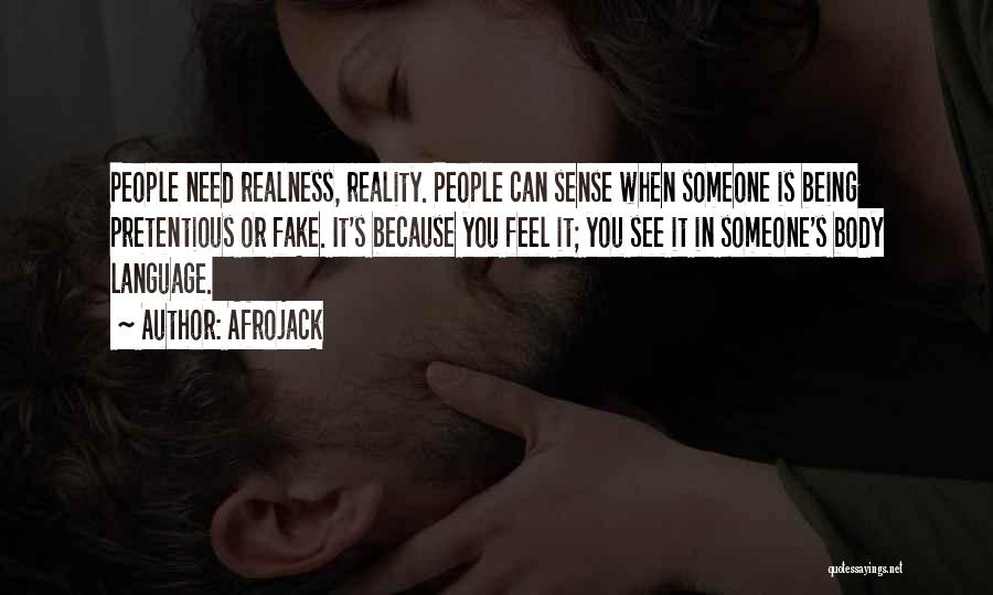 Afrojack Quotes: People Need Realness, Reality. People Can Sense When Someone Is Being Pretentious Or Fake. It's Because You Feel It; You