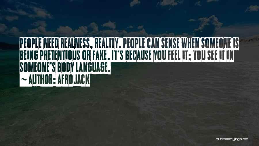Afrojack Quotes: People Need Realness, Reality. People Can Sense When Someone Is Being Pretentious Or Fake. It's Because You Feel It; You
