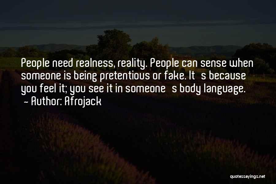 Afrojack Quotes: People Need Realness, Reality. People Can Sense When Someone Is Being Pretentious Or Fake. It's Because You Feel It; You