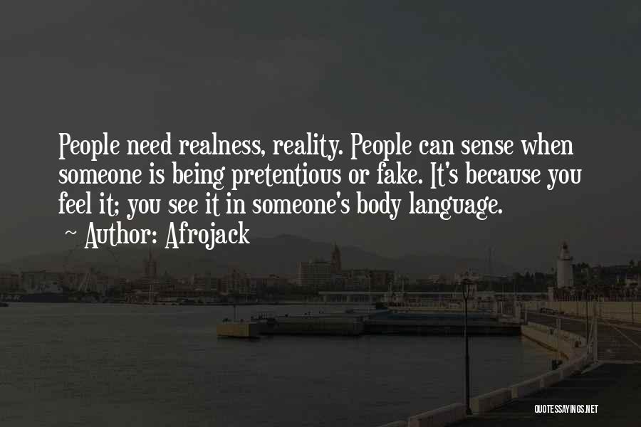 Afrojack Quotes: People Need Realness, Reality. People Can Sense When Someone Is Being Pretentious Or Fake. It's Because You Feel It; You