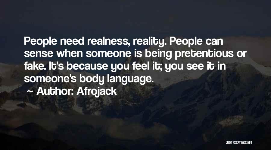 Afrojack Quotes: People Need Realness, Reality. People Can Sense When Someone Is Being Pretentious Or Fake. It's Because You Feel It; You