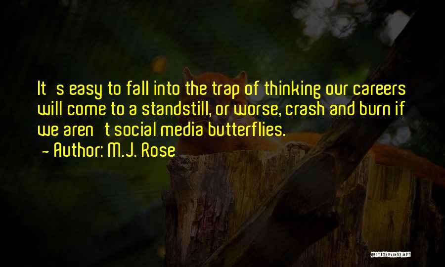 M.J. Rose Quotes: It's Easy To Fall Into The Trap Of Thinking Our Careers Will Come To A Standstill, Or Worse, Crash And