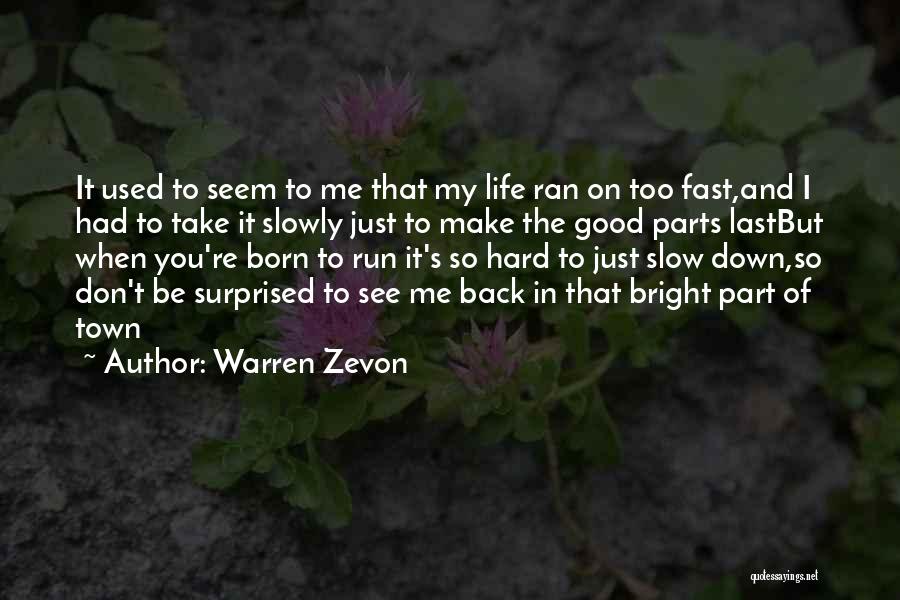 Warren Zevon Quotes: It Used To Seem To Me That My Life Ran On Too Fast,and I Had To Take It Slowly Just