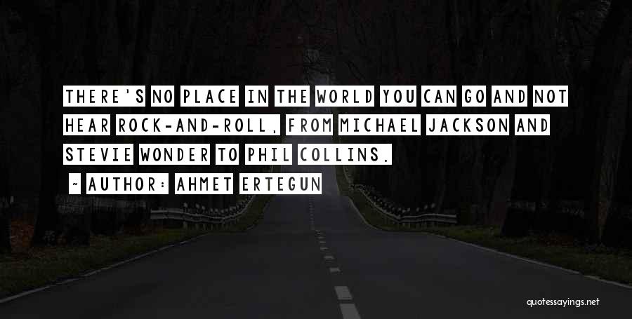 Ahmet Ertegun Quotes: There's No Place In The World You Can Go And Not Hear Rock-and-roll, From Michael Jackson And Stevie Wonder To