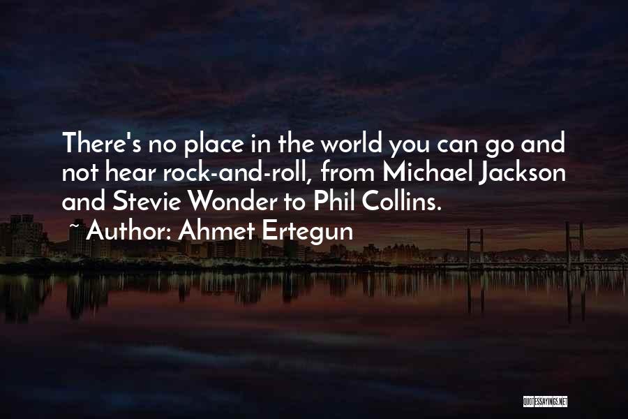 Ahmet Ertegun Quotes: There's No Place In The World You Can Go And Not Hear Rock-and-roll, From Michael Jackson And Stevie Wonder To