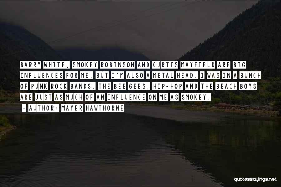 Mayer Hawthorne Quotes: Barry White, Smokey Robinson And Curtis Mayfield Are Big Influences For Me. But I'm Also A Metal Head. I Was