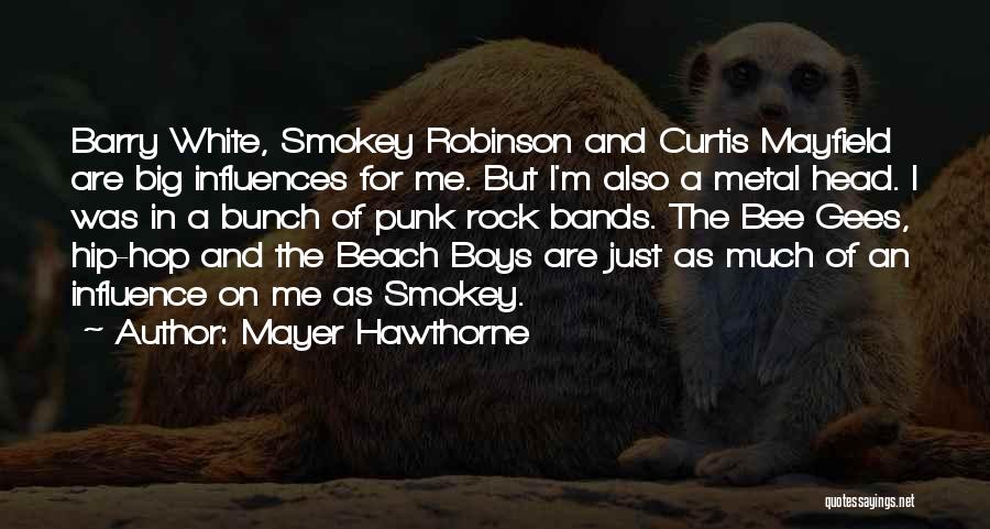 Mayer Hawthorne Quotes: Barry White, Smokey Robinson And Curtis Mayfield Are Big Influences For Me. But I'm Also A Metal Head. I Was