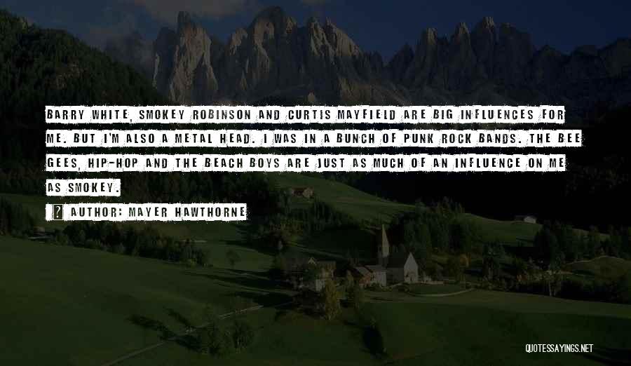 Mayer Hawthorne Quotes: Barry White, Smokey Robinson And Curtis Mayfield Are Big Influences For Me. But I'm Also A Metal Head. I Was