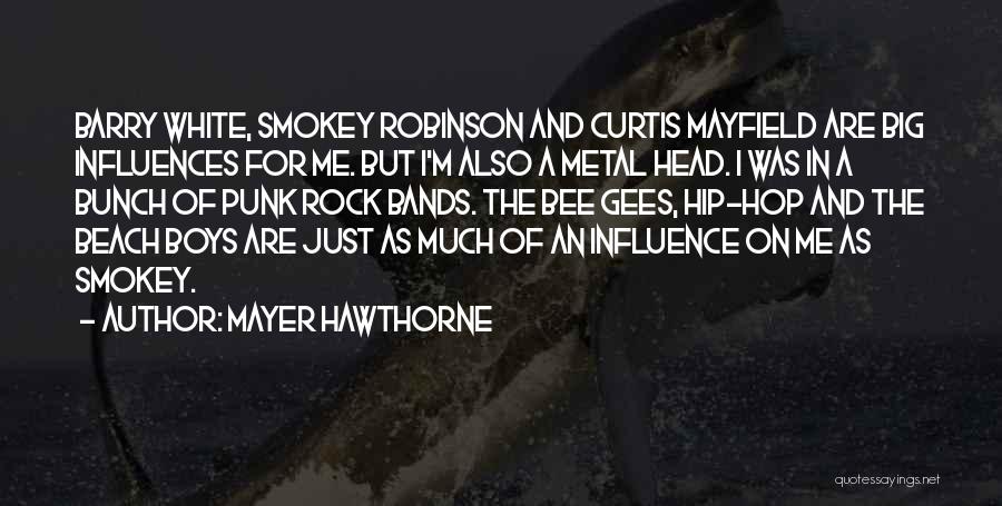 Mayer Hawthorne Quotes: Barry White, Smokey Robinson And Curtis Mayfield Are Big Influences For Me. But I'm Also A Metal Head. I Was