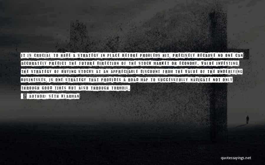 Seth Klarman Quotes: It Is Crucial To Have A Strategy In Place Before Problems Hit, Precisely Because No One Can Accurately Predict The
