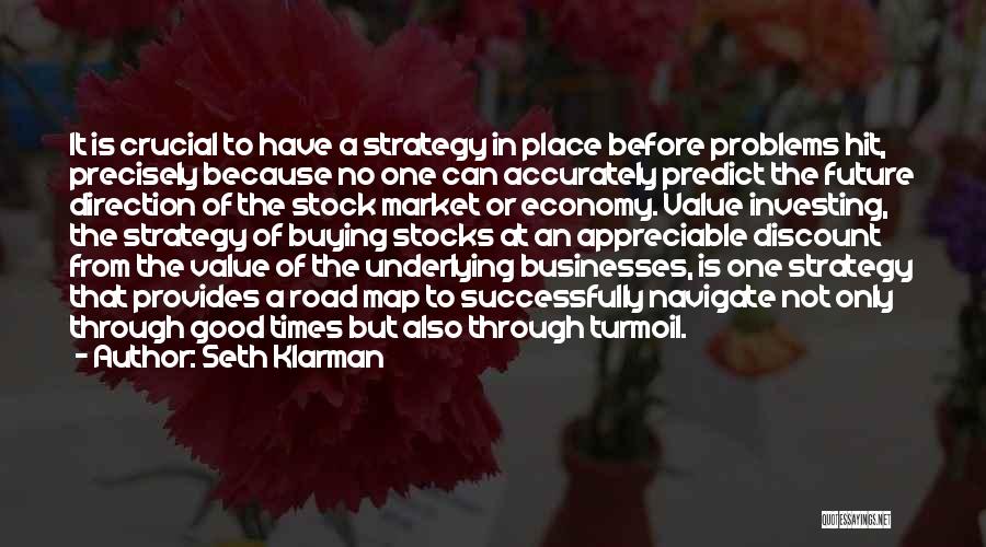 Seth Klarman Quotes: It Is Crucial To Have A Strategy In Place Before Problems Hit, Precisely Because No One Can Accurately Predict The