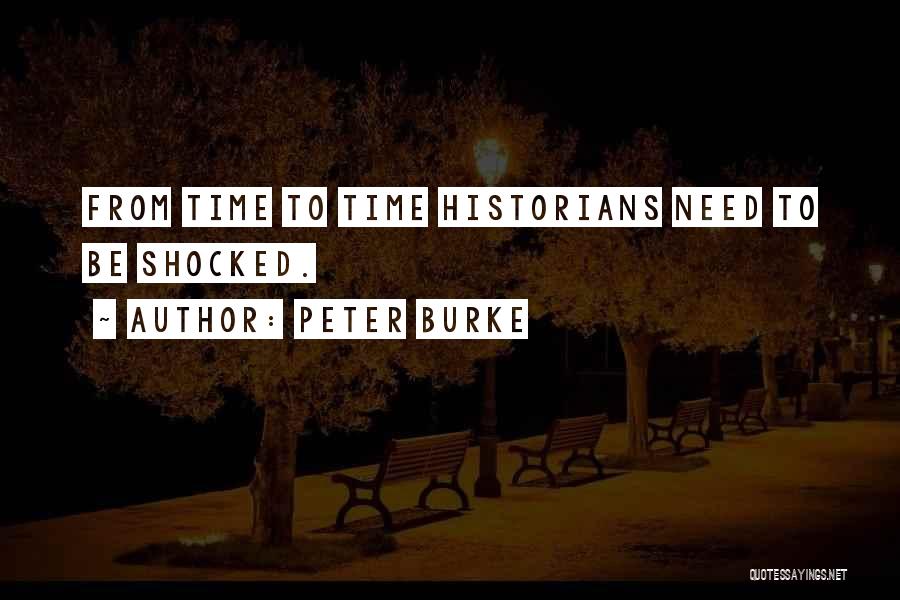 Peter Burke Quotes: From Time To Time Historians Need To Be Shocked.