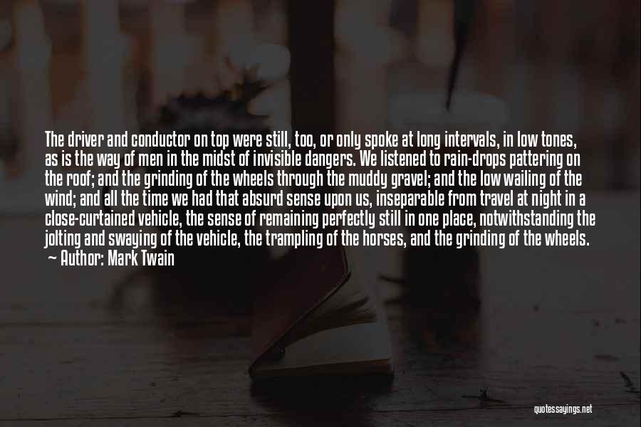 Mark Twain Quotes: The Driver And Conductor On Top Were Still, Too, Or Only Spoke At Long Intervals, In Low Tones, As Is