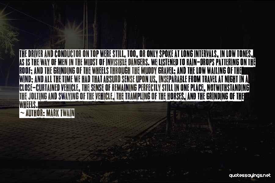 Mark Twain Quotes: The Driver And Conductor On Top Were Still, Too, Or Only Spoke At Long Intervals, In Low Tones, As Is