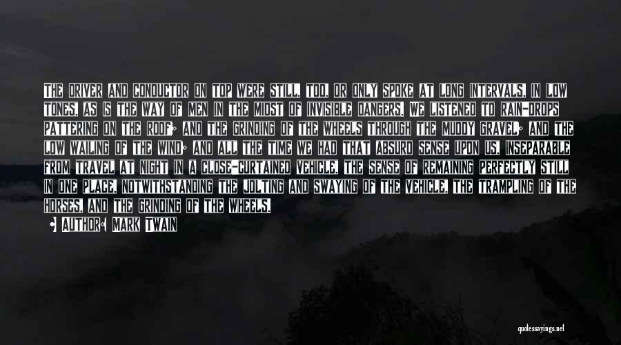 Mark Twain Quotes: The Driver And Conductor On Top Were Still, Too, Or Only Spoke At Long Intervals, In Low Tones, As Is