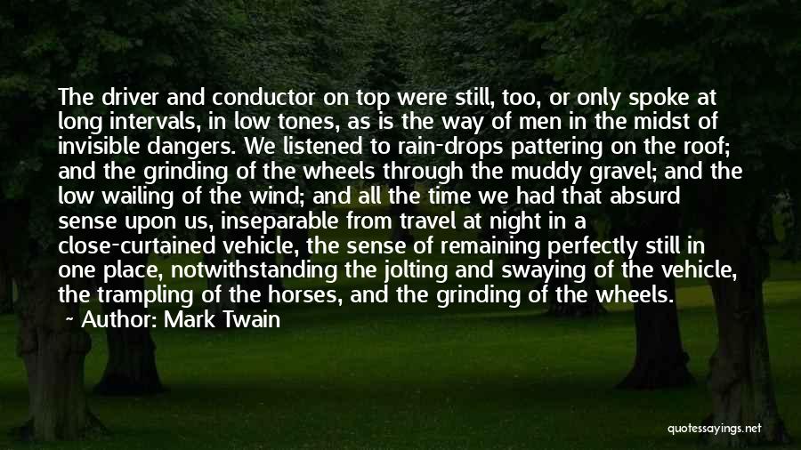 Mark Twain Quotes: The Driver And Conductor On Top Were Still, Too, Or Only Spoke At Long Intervals, In Low Tones, As Is