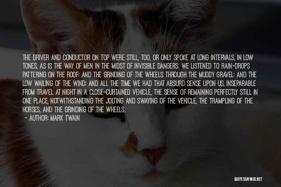 Mark Twain Quotes: The Driver And Conductor On Top Were Still, Too, Or Only Spoke At Long Intervals, In Low Tones, As Is
