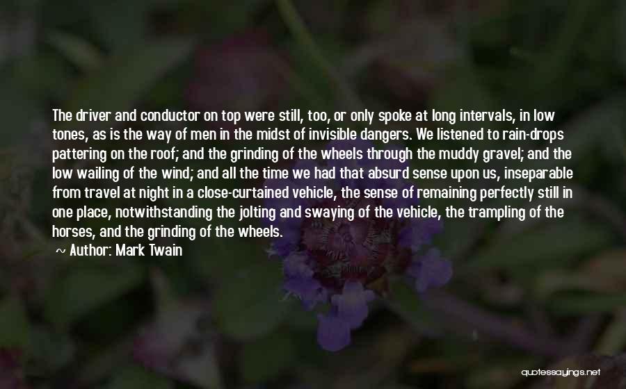 Mark Twain Quotes: The Driver And Conductor On Top Were Still, Too, Or Only Spoke At Long Intervals, In Low Tones, As Is