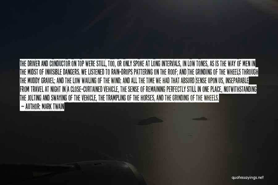 Mark Twain Quotes: The Driver And Conductor On Top Were Still, Too, Or Only Spoke At Long Intervals, In Low Tones, As Is