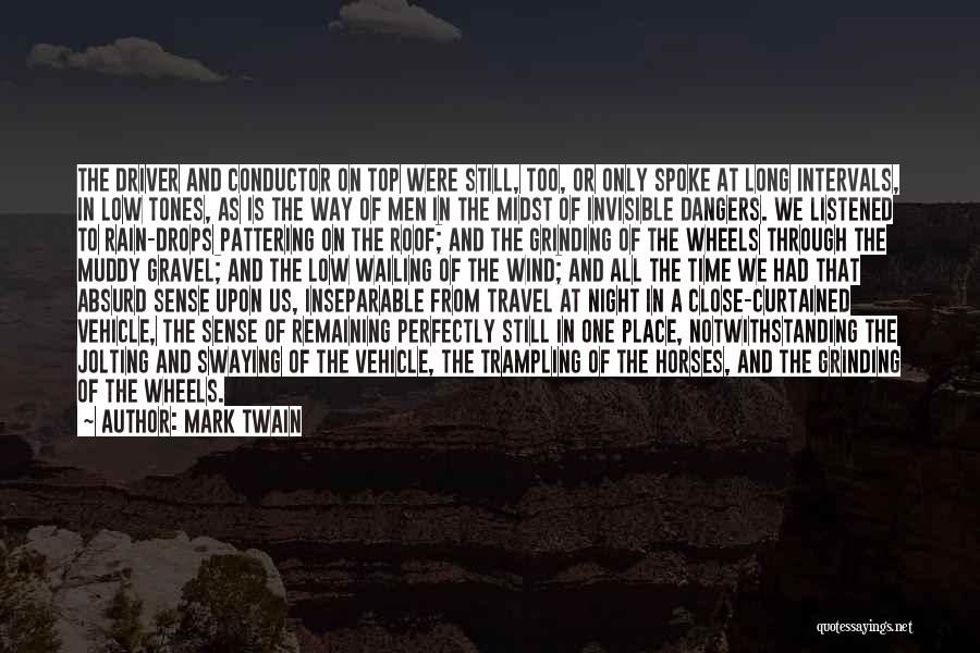 Mark Twain Quotes: The Driver And Conductor On Top Were Still, Too, Or Only Spoke At Long Intervals, In Low Tones, As Is