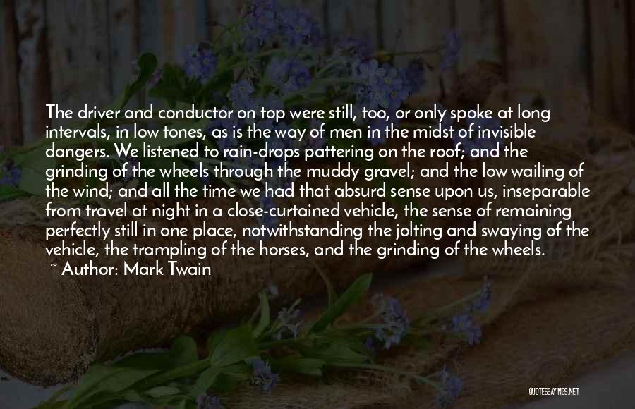 Mark Twain Quotes: The Driver And Conductor On Top Were Still, Too, Or Only Spoke At Long Intervals, In Low Tones, As Is