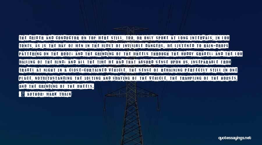 Mark Twain Quotes: The Driver And Conductor On Top Were Still, Too, Or Only Spoke At Long Intervals, In Low Tones, As Is