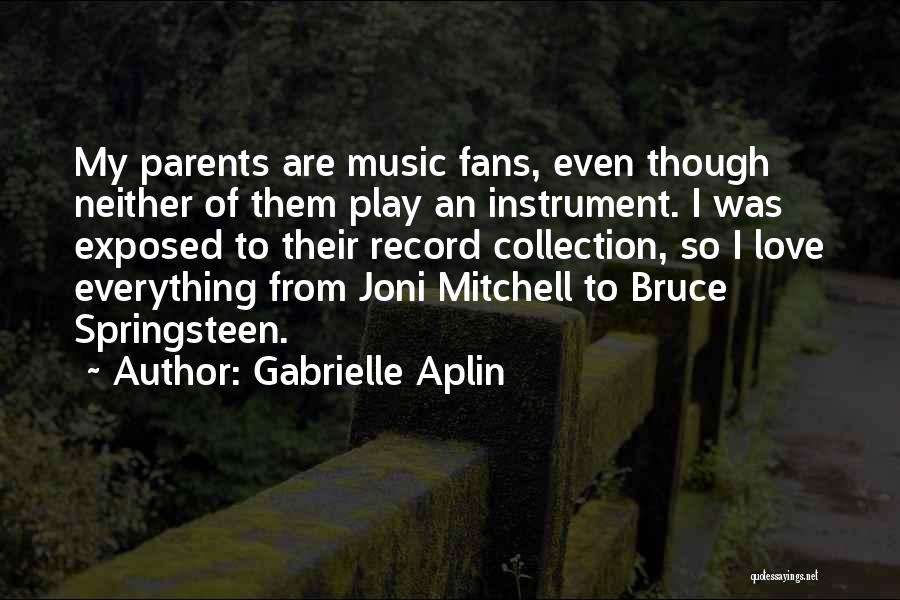 Gabrielle Aplin Quotes: My Parents Are Music Fans, Even Though Neither Of Them Play An Instrument. I Was Exposed To Their Record Collection,