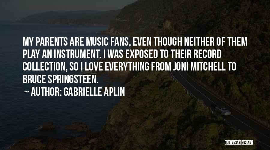 Gabrielle Aplin Quotes: My Parents Are Music Fans, Even Though Neither Of Them Play An Instrument. I Was Exposed To Their Record Collection,