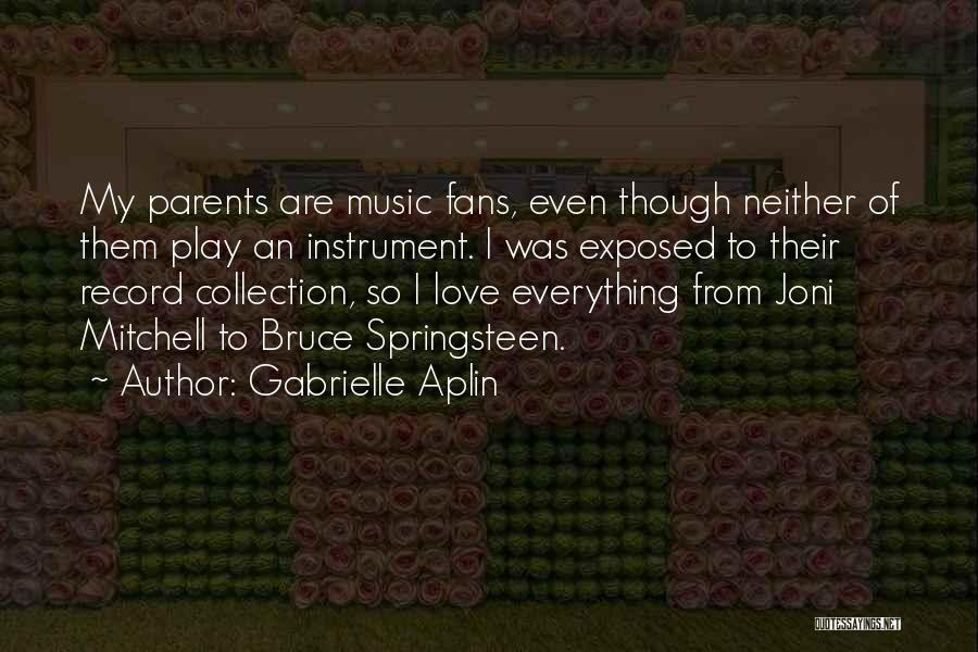 Gabrielle Aplin Quotes: My Parents Are Music Fans, Even Though Neither Of Them Play An Instrument. I Was Exposed To Their Record Collection,