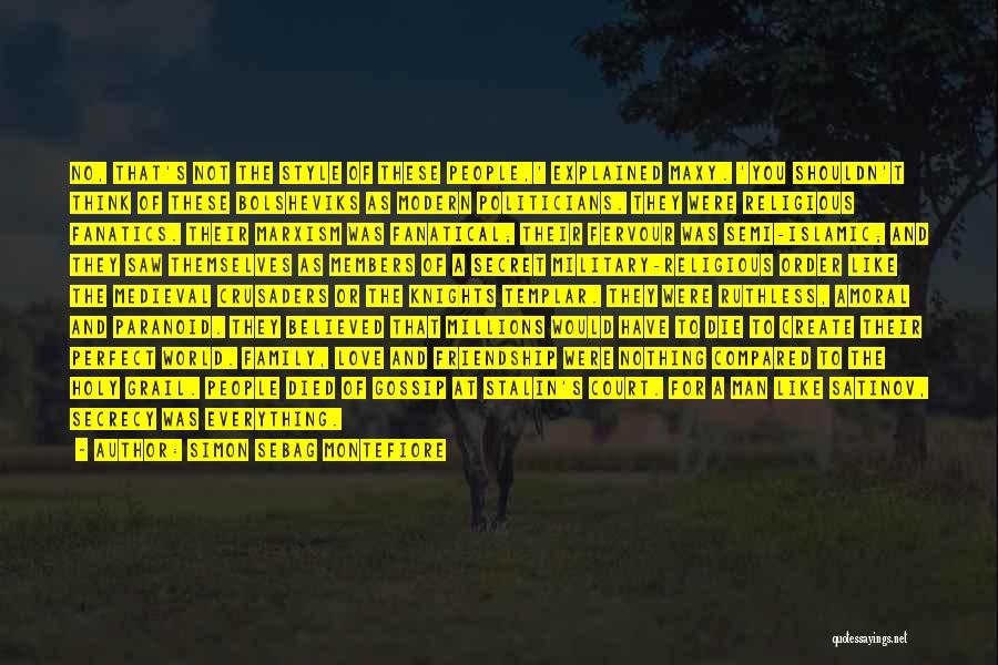Simon Sebag Montefiore Quotes: No, That's Not The Style Of These People,' Explained Maxy. 'you Shouldn't Think Of These Bolsheviks As Modern Politicians. They
