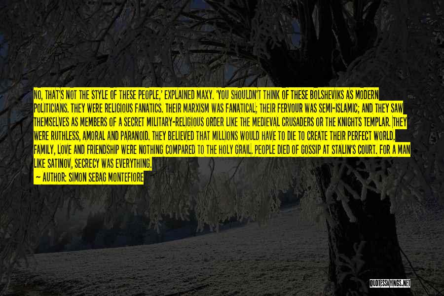 Simon Sebag Montefiore Quotes: No, That's Not The Style Of These People,' Explained Maxy. 'you Shouldn't Think Of These Bolsheviks As Modern Politicians. They