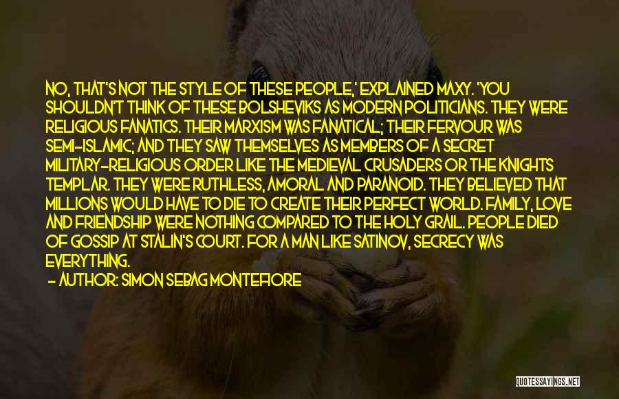 Simon Sebag Montefiore Quotes: No, That's Not The Style Of These People,' Explained Maxy. 'you Shouldn't Think Of These Bolsheviks As Modern Politicians. They
