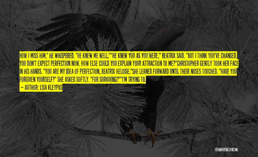 Lisa Kleypas Quotes: How I Miss Him, He Whispered. He Knew Me Well.he Knew You As You Were, Beatrix Said. But I Think