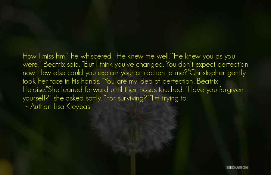 Lisa Kleypas Quotes: How I Miss Him, He Whispered. He Knew Me Well.he Knew You As You Were, Beatrix Said. But I Think