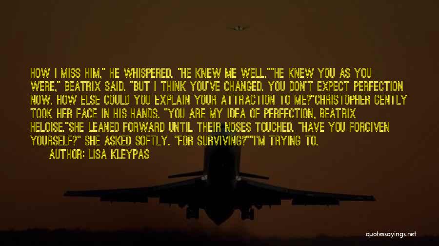 Lisa Kleypas Quotes: How I Miss Him, He Whispered. He Knew Me Well.he Knew You As You Were, Beatrix Said. But I Think